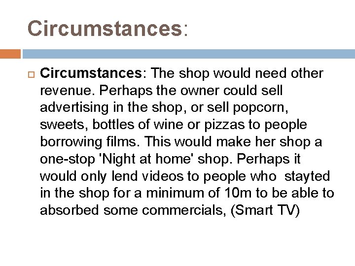 Circumstances: The shop would need other revenue. Perhaps the owner could sell advertising in