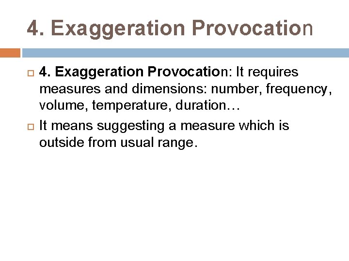 4. Exaggeration Provocation 4. Exaggeration Provocation: It requires measures and dimensions: number, frequency, volume,