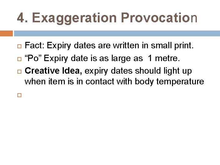 4. Exaggeration Provocation Fact: Expiry dates are written in small print. “Po” Expiry date