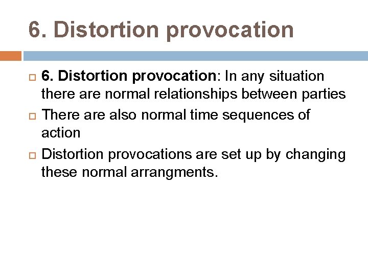 6. Distortion provocation 6. Distortion provocation: In any situation there are normal relationships between