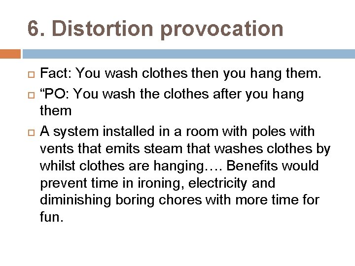 6. Distortion provocation Fact: You wash clothes then you hang them. “PO: You wash