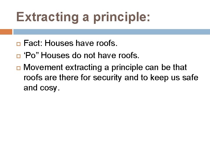 Extracting a principle: Fact: Houses have roofs. ‘Po” Houses do not have roofs. Movement