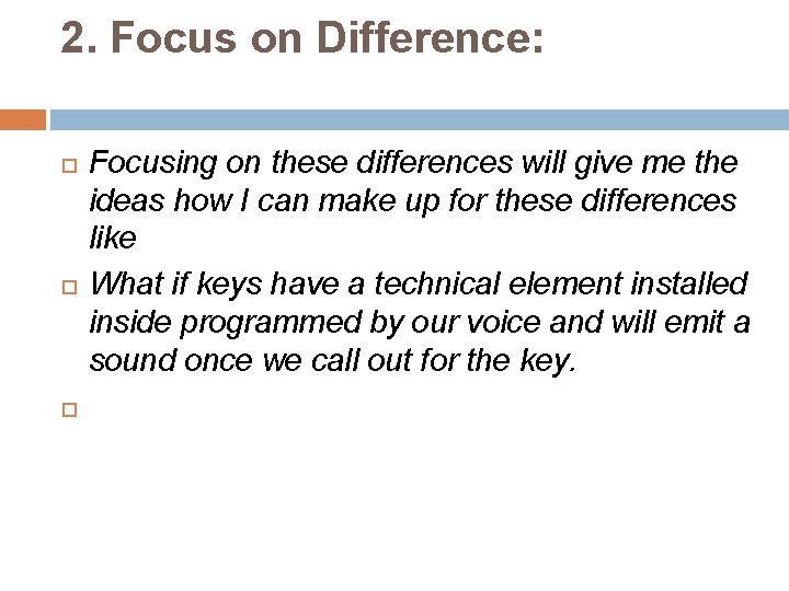 2. Focus on Difference: Focusing on these differences will give me the ideas how