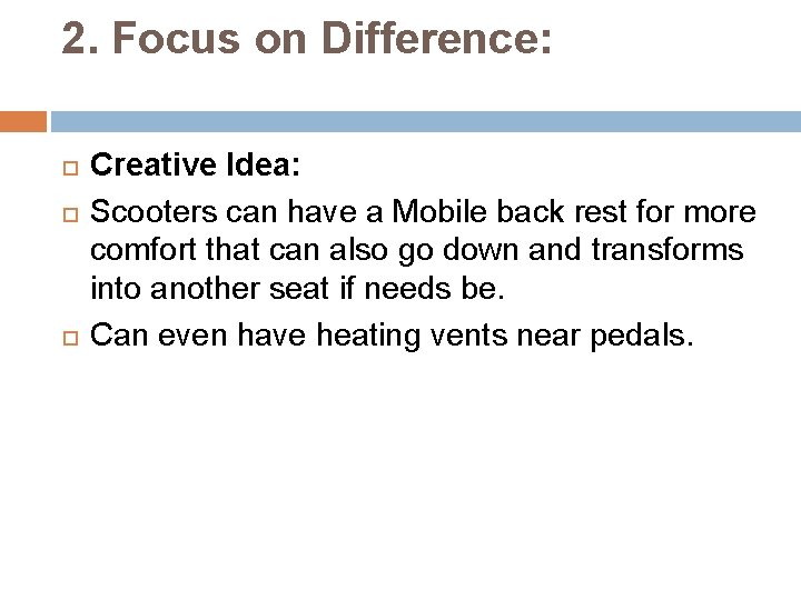 2. Focus on Difference: Creative Idea: Scooters can have a Mobile back rest for