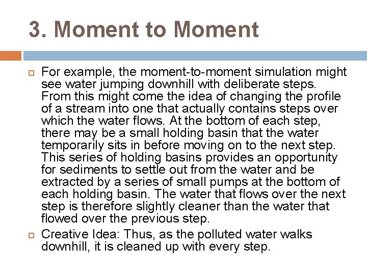 3. Moment to Moment For example, the moment-to-moment simulation might see water jumping downhill