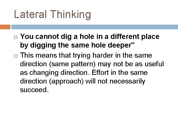 Lateral Thinking You cannot dig a hole in a different place by digging the
