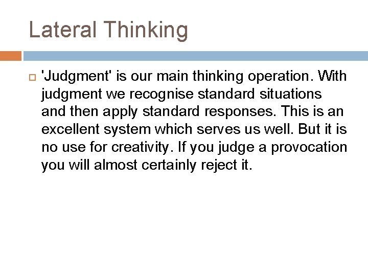 Lateral Thinking 'Judgment' is our main thinking operation. With judgment we recognise standard situations