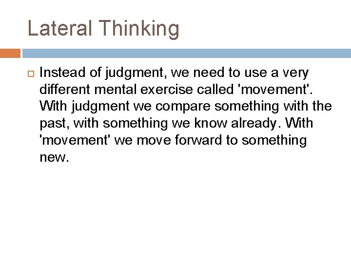 Lateral Thinking Instead of judgment, we need to use a very different mental exercise