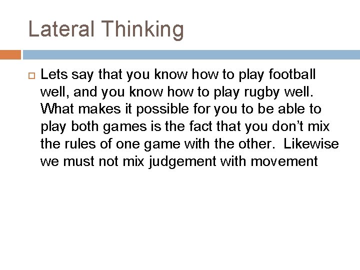 Lateral Thinking Lets say that you know how to play football well, and you