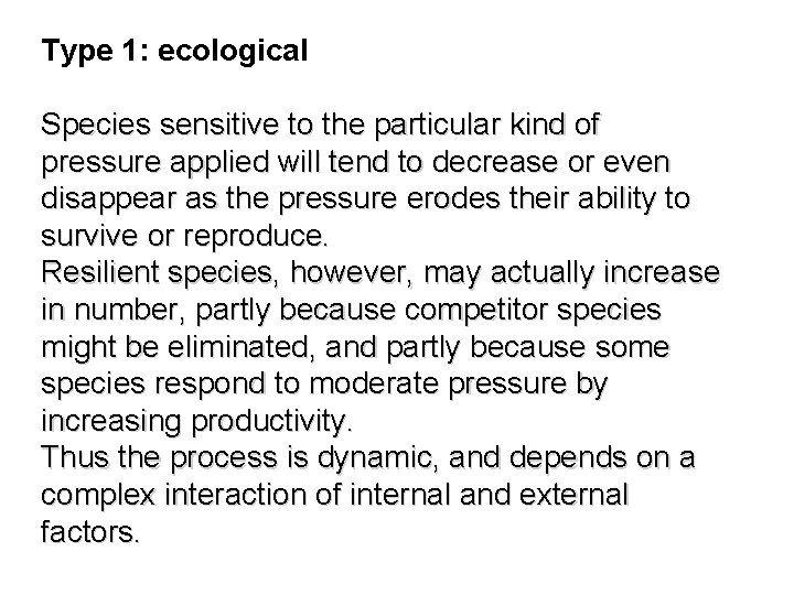 Type 1: ecological Species sensitive to the particular kind of pressure applied will tend