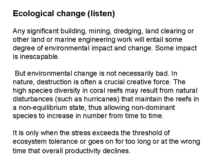 Ecological change (listen) Any significant building, mining, dredging, land clearing or other land or