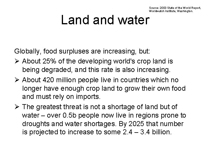 Source: 2003 State of the World Report, Worldwatch Institute, Washington. Land water Globally, food
