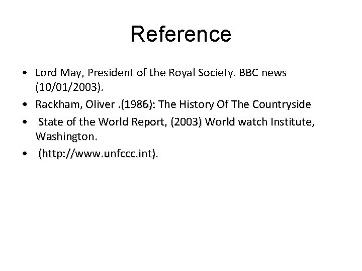 Reference • Lord May, President of the Royal Society. BBC news (10/01/2003). • Rackham,