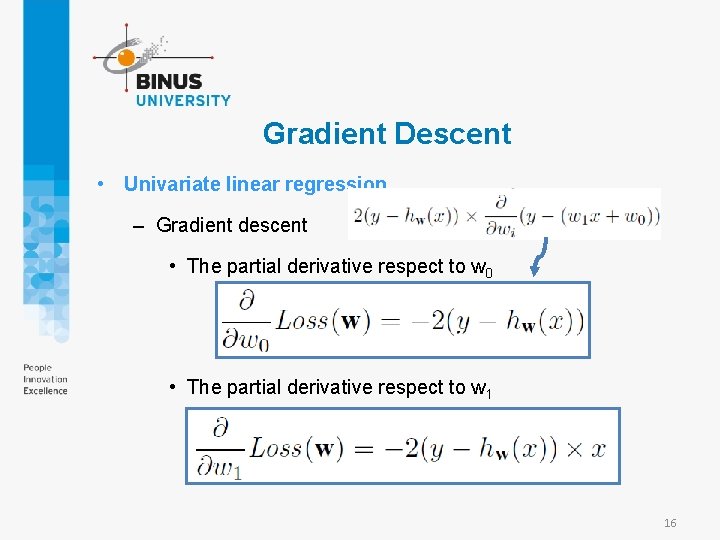 Gradient Descent • Univariate linear regression – Gradient descent • The partial derivative respect