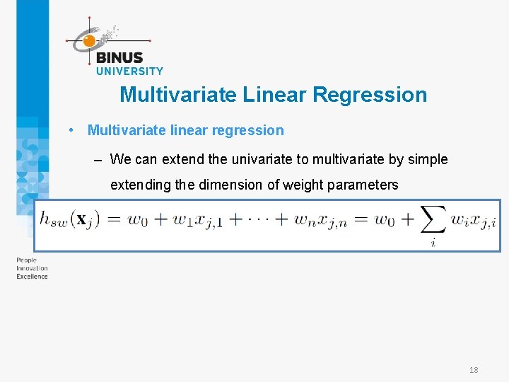 Multivariate Linear Regression • Multivariate linear regression – We can extend the univariate to