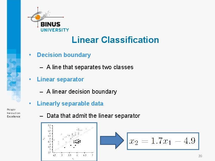 Linear Classification • Decision boundary – A line that separates two classes • Linear