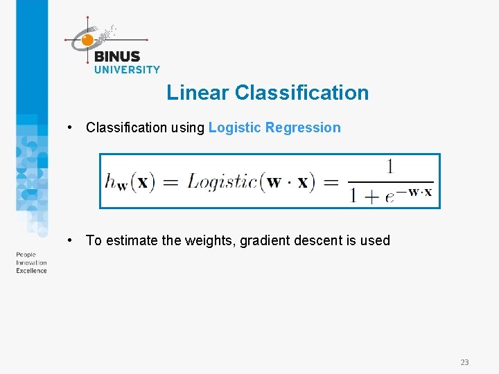 Linear Classification • Classification using Logistic Regression • To estimate the weights, gradient descent