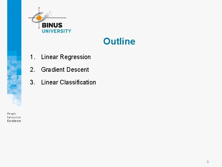 Outline 1. Linear Regression 2. Gradient Descent 3. Linear Classification 3 