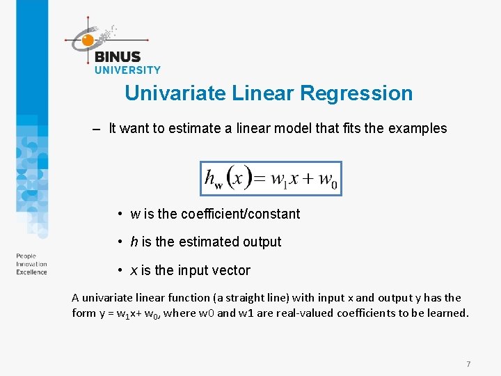 Univariate Linear Regression – It want to estimate a linear model that fits the