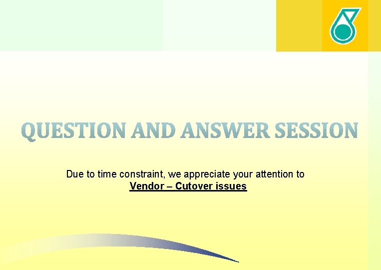 Due to time constraint, we appreciate your attention to Vendor – Cutover issues 