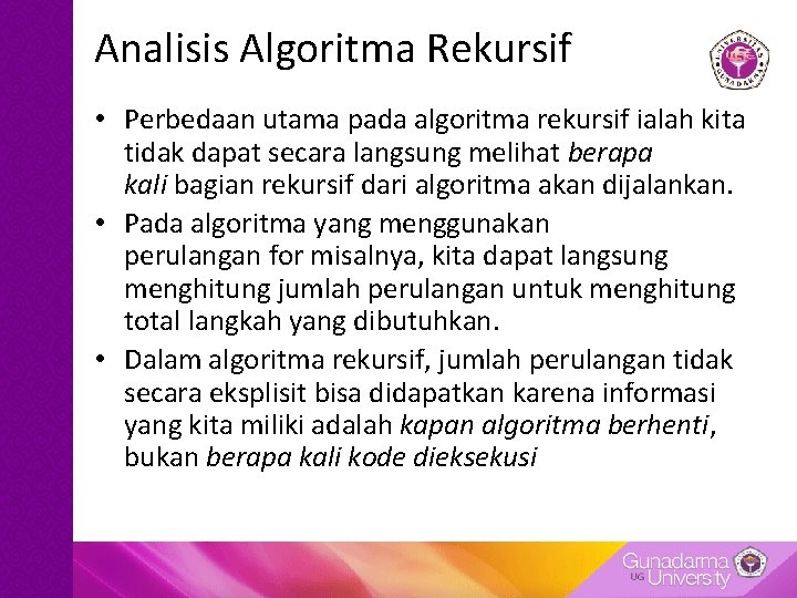 Analisis Algoritma Rekursif • Perbedaan utama pada algoritma rekursif ialah kita tidak dapat secara