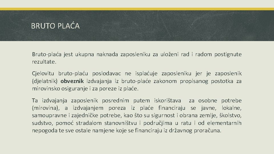 BRUTO PLAĆA Bruto-plaća jest ukupna naknada zaposleniku za uloženi radom postignute rezultate. Cjelovitu bruto-plaću