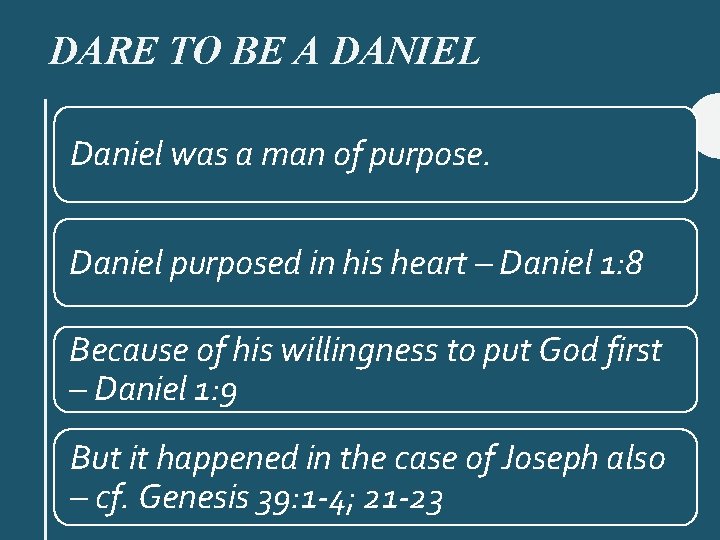 DARE TO BE A DANIEL Daniel was a man of purpose. Daniel purposed in
