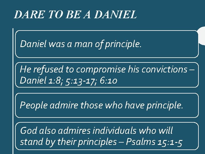 DARE TO BE A DANIEL Daniel was a man of principle. He refused to