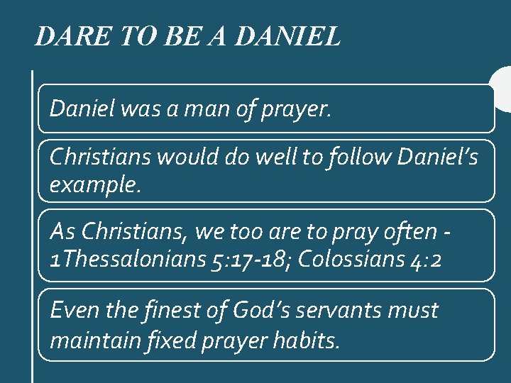 DARE TO BE A DANIEL Daniel was a man of prayer. Christians would do