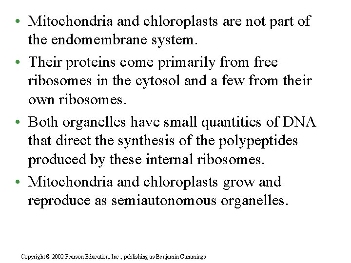 • Mitochondria and chloroplasts are not part of the endomembrane system. • Their