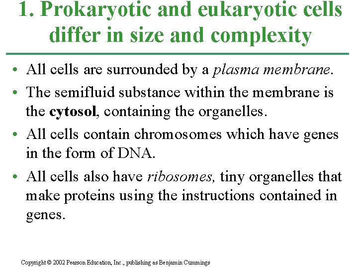 1. Prokaryotic and eukaryotic cells differ in size and complexity • All cells are