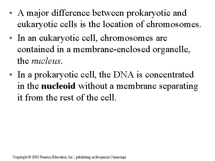  • A major difference between prokaryotic and eukaryotic cells is the location of