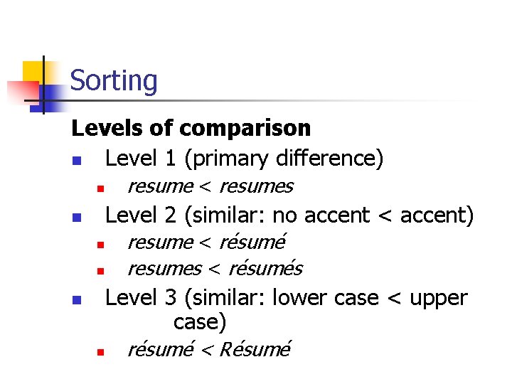 Sorting Levels of comparison n Level 1 (primary difference) n resume < resumes Level