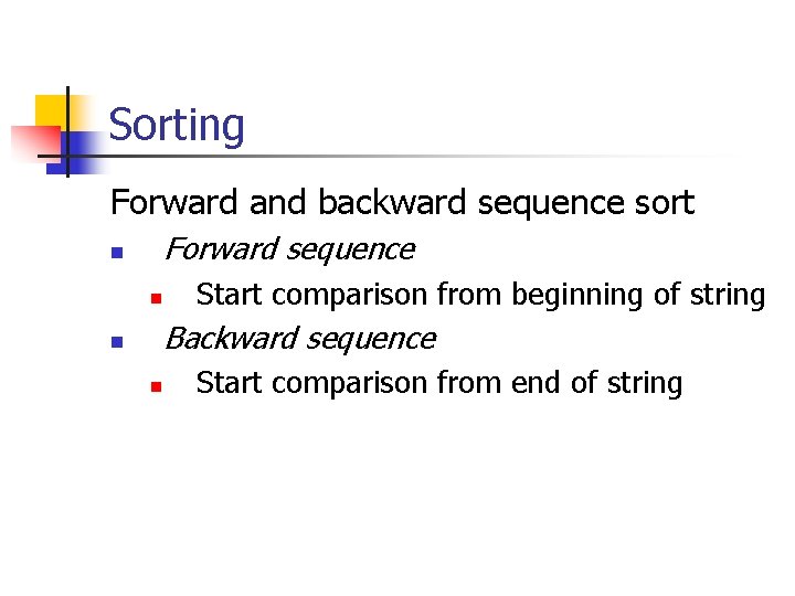 Sorting Forward and backward sequence sort Forward sequence n n Start comparison from beginning