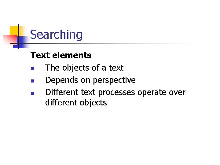 Searching Text elements n The objects of a text n Depends on perspective n