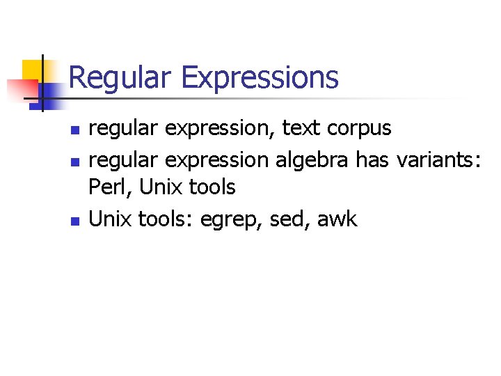 Regular Expressions n n n regular expression, text corpus regular expression algebra has variants:
