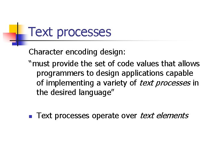 Text processes Character encoding design: “must provide the set of code values that allows