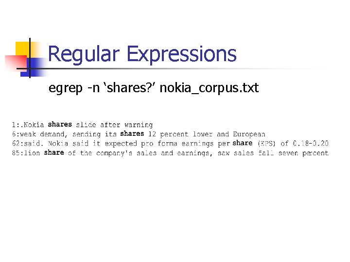 Regular Expressions egrep -n ‘shares? ’ nokia_corpus. txt 