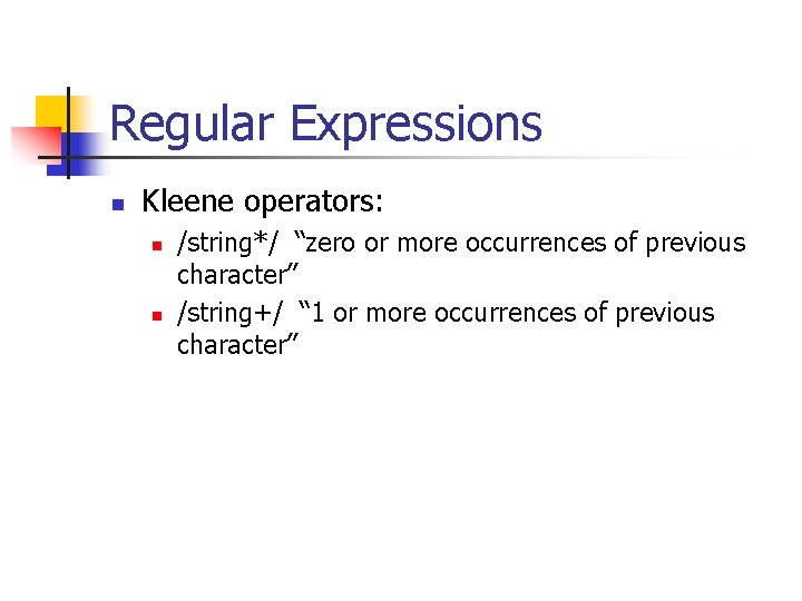 Regular Expressions n Kleene operators: n n /string*/ “zero or more occurrences of previous