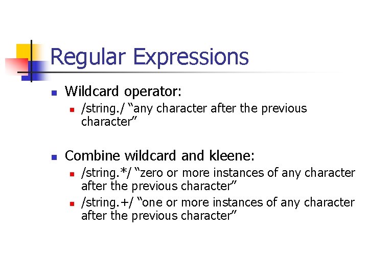 Regular Expressions n Wildcard operator: n n /string. / “any character after the previous