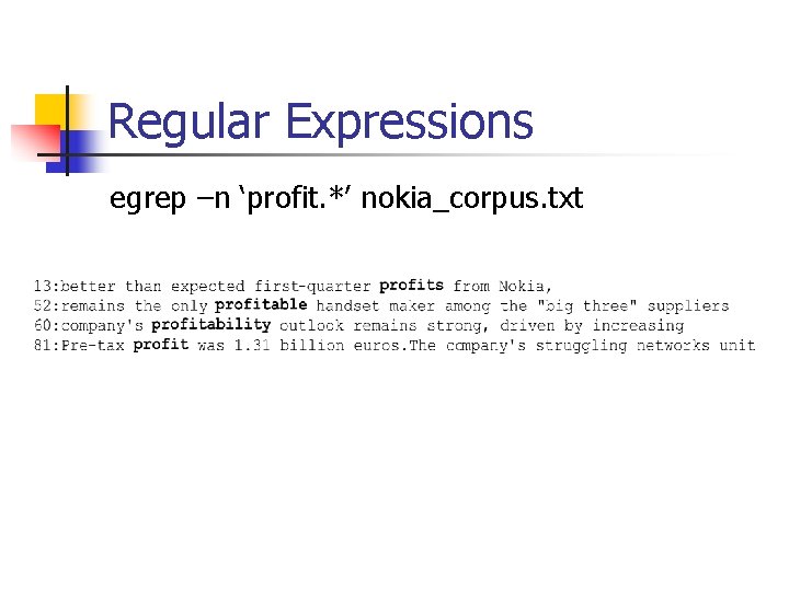 Regular Expressions egrep –n ‘profit. *’ nokia_corpus. txt 