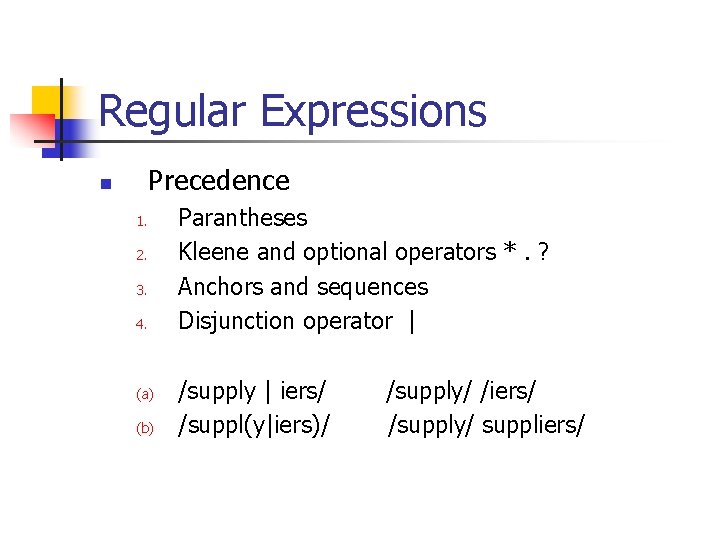 Regular Expressions Precedence n 1. 2. 3. 4. (a) (b) Parantheses Kleene and optional
