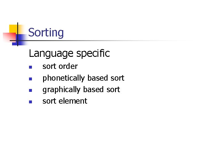Sorting Language specific n n sort order phonetically based sort graphically based sort element