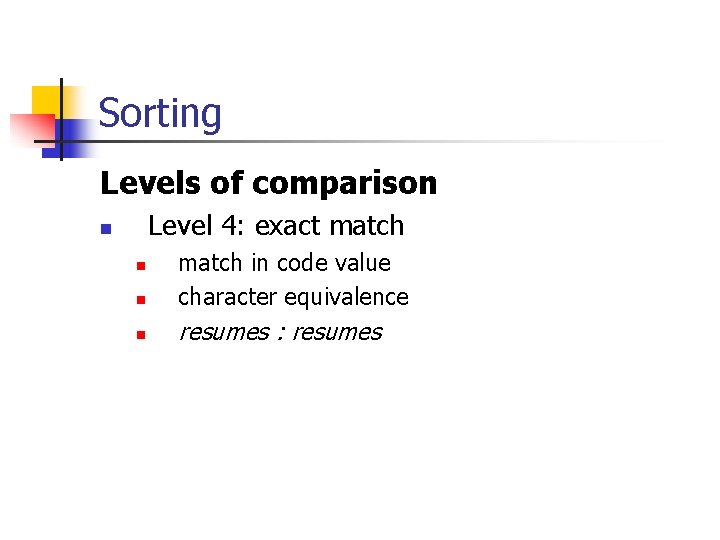 Sorting Levels of comparison Level 4: exact match n n match in code value