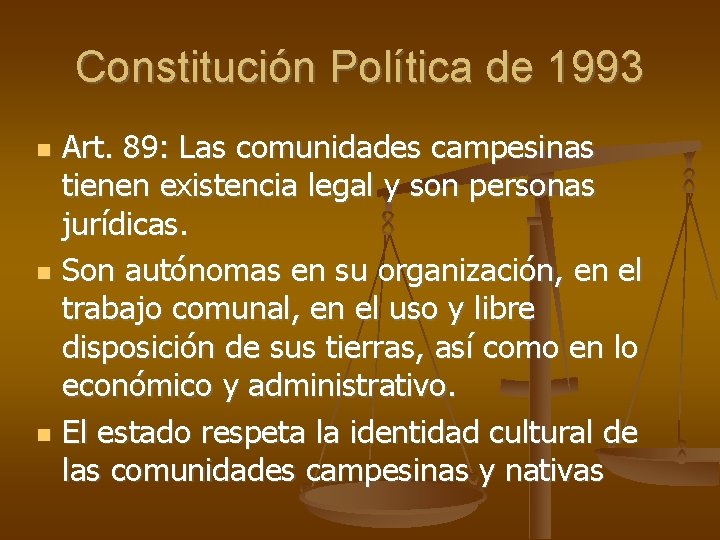 Constitución Política de 1993 Art. 89: Las comunidades campesinas tienen existencia legal y son