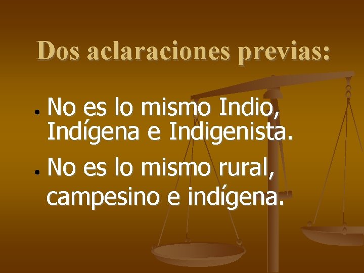 Dos aclaraciones previas: No es lo mismo Indio, Indígena e Indigenista. ● No es