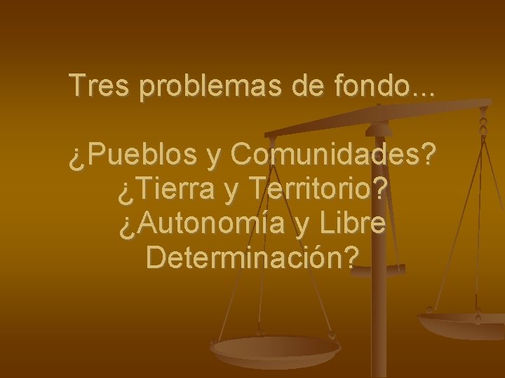 Tres problemas de fondo. . . ¿Pueblos y Comunidades? ¿Tierra y Territorio? ¿Autonomía y