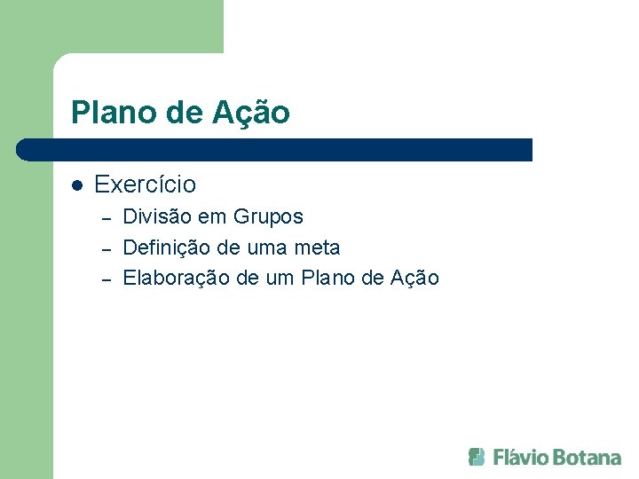 Plano de Ação l Exercício – – – Divisão em Grupos Definição de uma