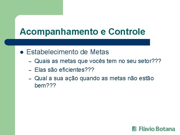 Acompanhamento e Controle l Estabelecimento de Metas – – – Quais as metas que