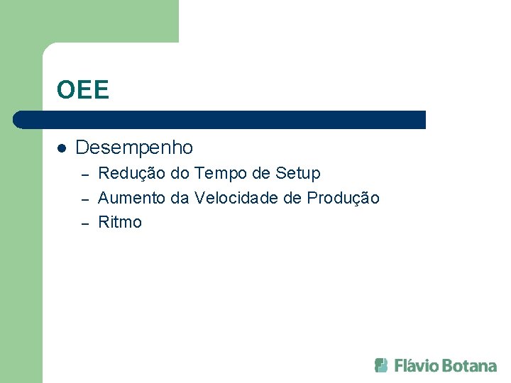 OEE l Desempenho – – – Redução do Tempo de Setup Aumento da Velocidade